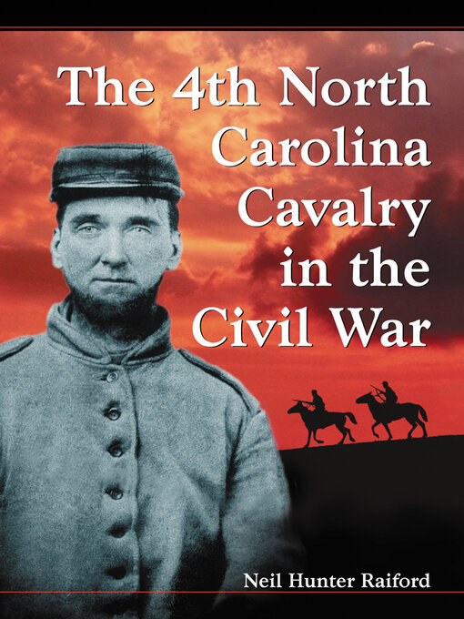 Title details for The 4th North Carolina Cavalry in the Civil War by Neil Hunter Raiford - Available